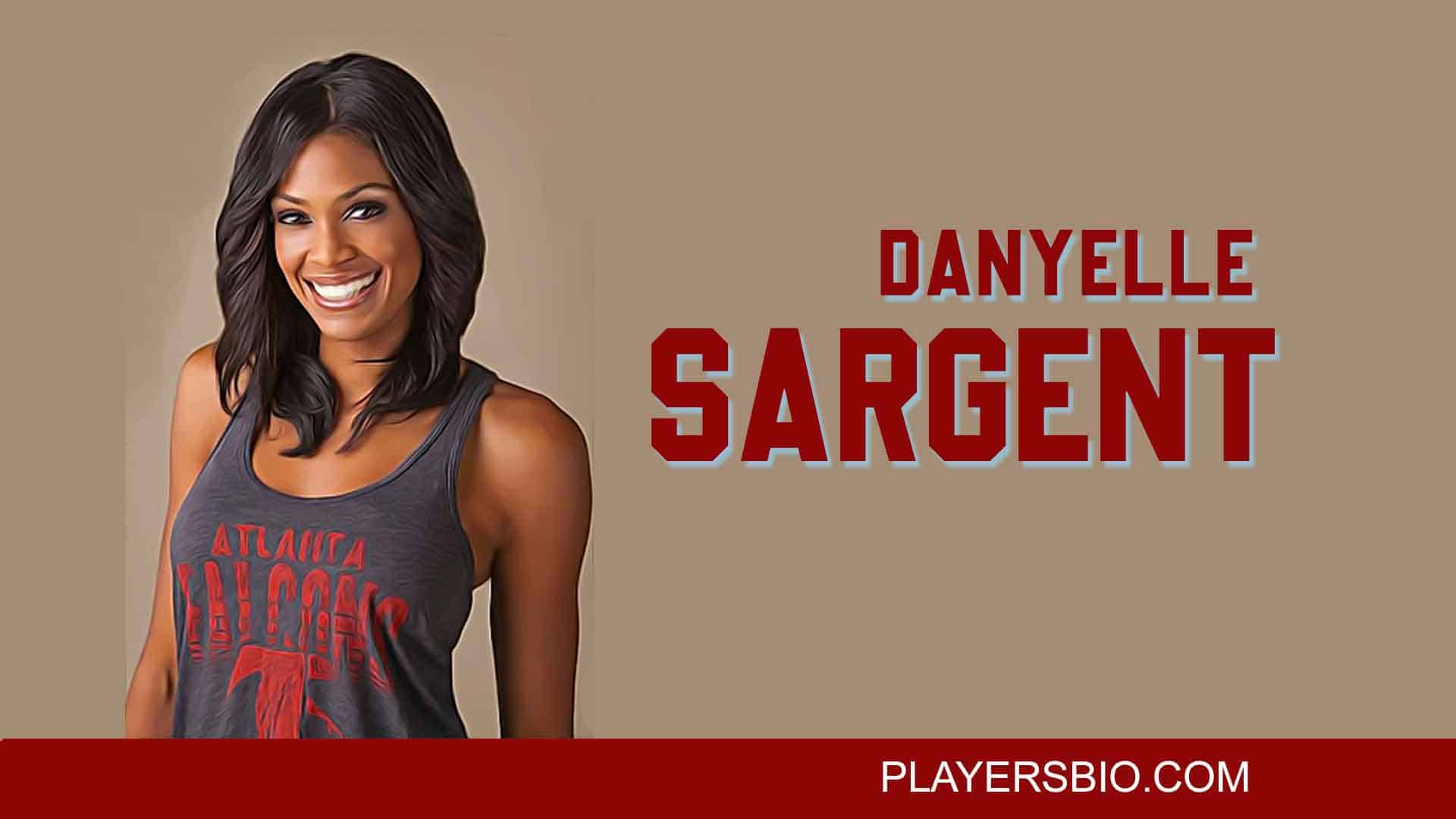 Danyelle Sargent [2023 Update]: Parents & Net Worth - Players Bio