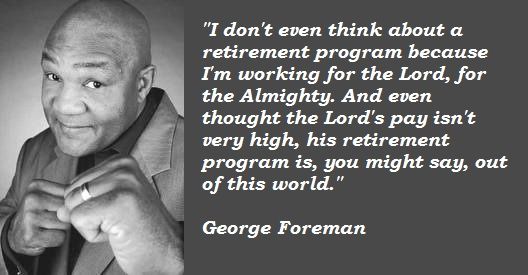 George Foreman quote on retirement and god