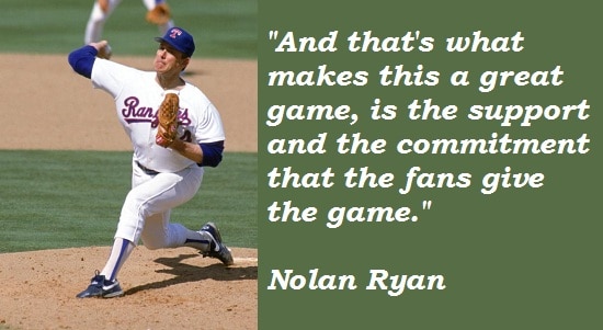 Nolan Ryan Quote: “And to play as long as I did and to have a family you  have to be very blessed and I was with my wife Ruth. Ruth, I appre”