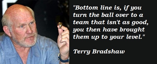 Terry Bradshaw quote about a bottom line