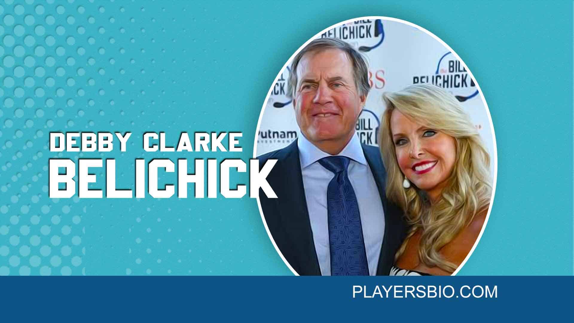 Debby Clarke Belichick, ExWife of Bill Belichick & Net Worth Players Bio